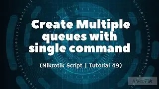 Mikrotik Tutorial 49: Create Multiple Queues with One Single Command | Mikrotik Script