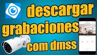 como descargar grabaciones con DMSS de DAHUA desde el celular