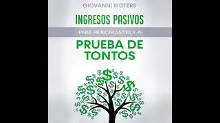 Ingresos Pasivos Para Principiantes y a Prueba de Tontos (Dinero) - Audiolibros En Español Completos