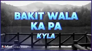 Kyla - Bakit Wala Ka Pa (Lyric Video)