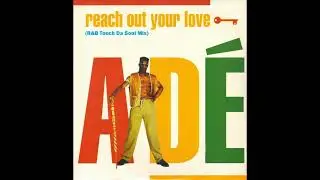 ADÉ  - Reach Out Your Love .