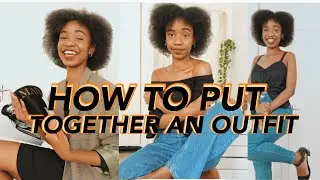 HOW TO PUT AN OUTFIT TOGETHER