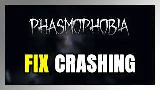 How to FIX Phasmophobia Crashing