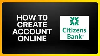 How To Create Citizens Bank Account Online 2024!