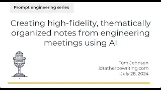 Creating high-fidelity, thematically organized notes from engineering meetings using AI