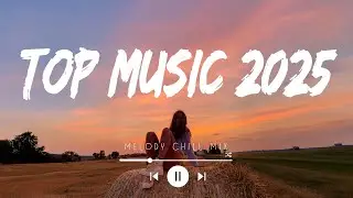 Top music 2025 playlist ~ Trending tiktok songs ~ Best songs 2025 to add your playlist (Mix Hits)