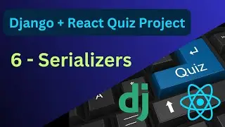 Django REST Serializers| Complete Django and React Quiz Project #6