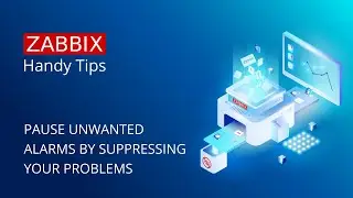 Zabbix Handy Tips: Pause unwanted alarms by suppressing your problems