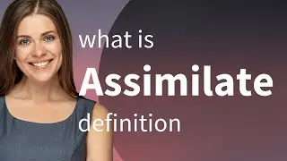 Assimilate — definition of ASSIMILATE