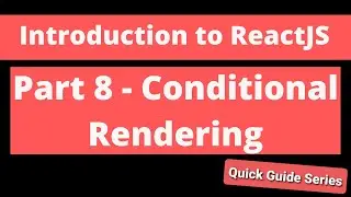 Intro to ReactJS - Part 8 - Conditional Rendering