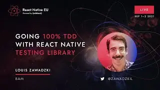 React Native EU 2021: Louis Zawadzki - Going 100% TDD with React Native Testing Library