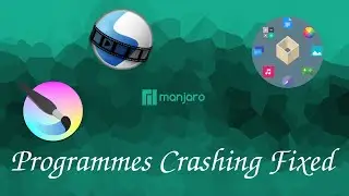 Programmes Crashing On Manjaro - Openshot,krita,other (Fixed)