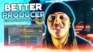 Becoming A BETTER PRODUCER: COMFORT & PRACTICE