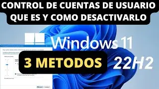 QUE ES CONTROL DE CUENTAS DE USUARIO (UAC) Y COMO DESHABILITARLO EN WINDOWS 11 22H2