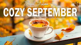 Cozy September Jazz ☕🍂 Relax, Study & Work effectively with Elegant Autumn Jazz and Bossa Nova