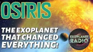 Osiris: The Exoplanet That Changed Everything | Exoplanet Radio ep 37