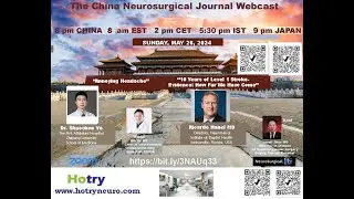 China Neurosurgical Journal Bi-Monthly Webcast, with Bin Xu MD, May 26, 2024