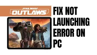 How To Fix Star Wars Outlaws Not Launching/Carshing Not Opening Error On Pc (FIXED)