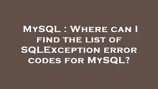 MySQL : Where can I find the list of SQLException error codes for MySQL?