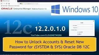 How to Unlock Accounts and Reset New Passwords for (SYSTEM & SYS) Oracle DB 12C in Windows 10