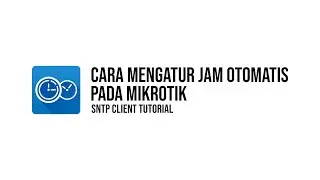 Cara Mengatur Jam Otomatis di MikroTik - NTP Client Tutorial
