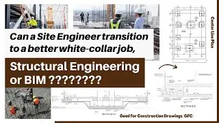 Can a Site Engineer transition to a better white-collar job, Structural Engineering or BIM ????????