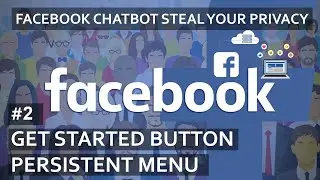 #2 Set up Get Started Button & Persistent Menu | Facebook Chatbot Steal Your Privacy Tutorial