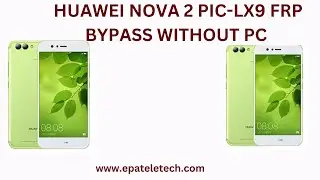 HUAWEI NOVA 2 PIC-LX9 FRP BYPASS NEW METHOD WITHOUT PC