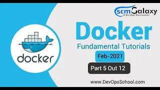 Session 5 Docker Advance Tutorials | Feb 2021 | Part 5 out 12 | By ScmGalaxy