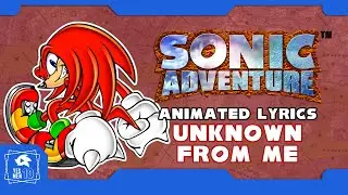 SONIC ADVENTURE UNKNOWN FROM M.E ANIMATED LYRICS