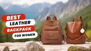 Best Leather Backpack for Women | Top 5 Picks | Stylish and Durable Picks!