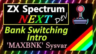 #38: ZX Spectrum Next - Bank Switching Intro & new MAXBNK SysVar.