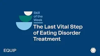 The Last Vital Step of Eating Disorder Treatment | Eating Disorder Skills