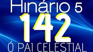 HINO 142 CCB - Ó Pai Celestial - HINÁRIO 5 COM LETRAS