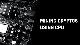 How To Mine Cryptocurrencies Using CPU