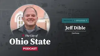 City of Ohio State Podcast Season 2 Ep. 7: UniPrint with Jeff Dible