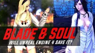 Blade and Soul Unreal Engine 4 Remake HYPE!