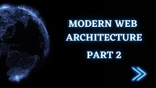 Modern Web Architecture | Part 2 | Programmers Mode