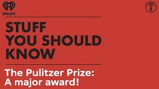 The Pulitzer Prize: A major award! | STUFF YOU SHOULD KNOW