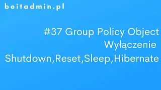 #37 GPO - Wyłączenie Shutdown,Restart,Sleep,Hibernate | Lektor PL