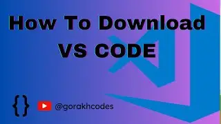 Complete Guide: How to Install Visual Studio Code on Windows 10/11 for Beginners | GORAKH CODES