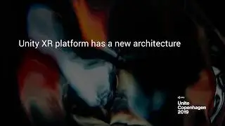 Unity XR platform has a new architecture - Unite Copenhagen