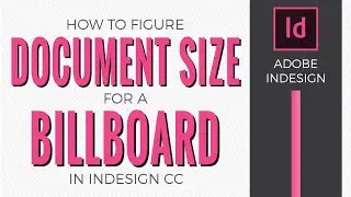 How to Figure Document Size for a Billboard in Adobe InDesign - Scale Ratio or Scale Factor