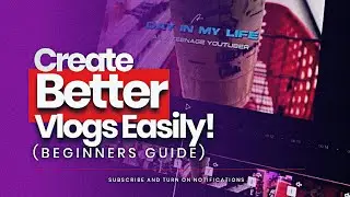 Vlogging Made Easy || Beginner’s Guide to Create & Edit Stunning Videos & Vlogs 