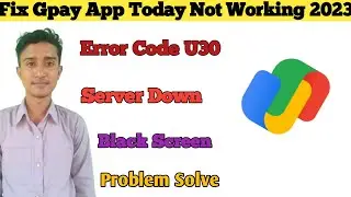 Fix Gpay u30 Error Problem Solve | Google Pay Not Working & Not Opening | Gpay Server Error 2023