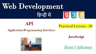 What is API in Java Script| Lecture 30 | API in JS in Hindi | 