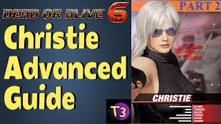 Dead or Alive 6: CHRISTIE ADVANCED GUIDE Tutorial w/Force of Nature