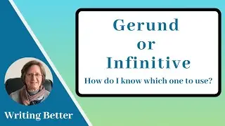 Gerund or Infinitive: How do I know which one to use?