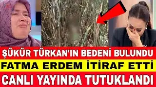 DİDEM ARSLAN ŞÜKÜR TÜRKAN'IN CANSIZ BEDENİ ORMANDA BULUNDU FATMA ERDEM İTİRAF ETTİ BEN YAPTIM DEDİ