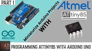 How To Program ATtiny85 Microcontroller with Arduino UNO - PART 1